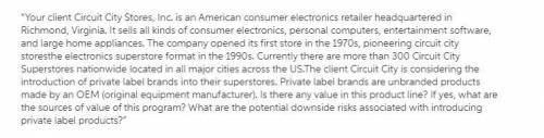 The client Circuit City is considering the introduction of private label brands into their superstor