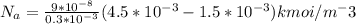 N_a=\frac{9*10^{-8}}{0.3*10^-^3} (4.5*10^{-3}-1.5*10^{-3})kmoi/m^-3