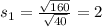 s_1 = \frac{\sqrt{160}}{\sqrt{40}} = 2