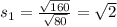 s_1 = \frac{\sqrt{160}}{\sqrt{80}} = \sqrt{2}