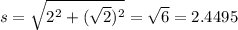 s = \sqrt{2^2 + (\sqrt{2})^2} = \sqrt{6} = 2.4495