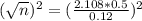 (\sqrt{n})^2 = (\frac{2.108*0.5}{0.12})^2