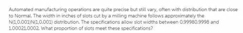 Automated manufacturing operations are quite precise but still vary, often with distribution that ar