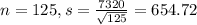 n = 125, s = \frac{7320}{\sqrt{125}} = 654.72