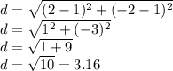 d=\sqrt{(2-1)^{2} +(-2-1)^{2} } \\d=\sqrt{1^{2} +(-3)^{2} } \\d=\sqrt{1+9} \\d=\sqrt{10}= 3.16