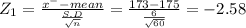 Z_{1} = \frac{x^{-}-mean }{\frac{S.D}{\sqrt{n} } } = \frac{173-175}{\frac{6}{\sqrt{60} } } =-2.58