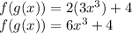 f(g(x))= 2(3x^{3})+4\\f(g(x))=6x^{3}+4