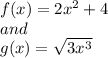f(x) = 2x^{2}+4\\and\\g(x)=\sqrt{3x^{3} }