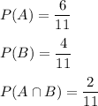 Events a and b are overlapping. p(a)=6/11 p(b)=4/11 p(a and b)=2/11 find p(a or b) 8/11 12/11 4/11 0