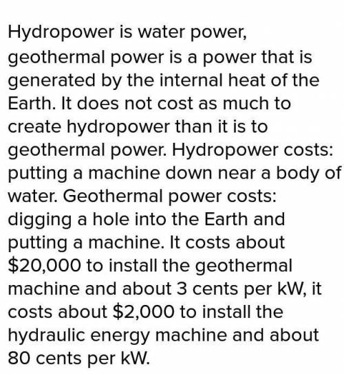Compare the costs and benefits of hydropower to that of geothermal power. ( include two costs and tw