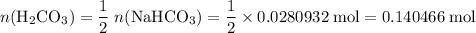 \displaystyle n(\mathrm{H_2CO_3})= \frac{1}{2} \; n(\mathrm{NaHCO_3}) = \rm \frac{1}{2}\times 0.0280932\; mol = 0.140466\; mol