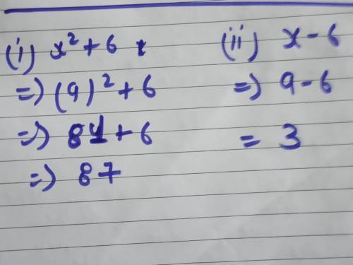 Find the value of this expression if x = 9. x2 + 6 x-6