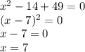 x^2-14+49=0\\(x-7)^2=0\\x-7=0\\x=7