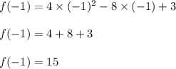 f(-1)=4\times (-1)^2-8\times (-1)+3\\\\f(-1)=4+8+3\\\\f(-1)=15