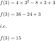 f(3)=4\times 3^2-8\times 3+3\\\\f(3)=36-24+3\\\\i.e.\\\\f(3)=15