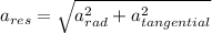 a_{res} =\sqrt{a_{rad}^{2}+a_{tangential}^{2}}