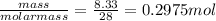 \frac{mass}{molarmass}=\frac{8.33}{28}=0.2975mol