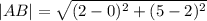  |AB|  =  \sqrt{(2 - 0)^{2} +  {(5 - 2) ^{2} }  } 