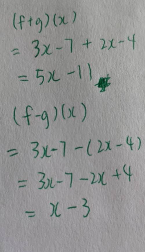 F(x)=3x-7 and g(x)=2x-4 find (f+g)(x) and (f-g)(x)