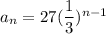 a_n=27(\dfrac{1}{3})^{n-1}