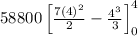 58800\left [ \frac{7(4)^{2}}{2}-\frac{4^{3}}{3} \right ]_{0}^{4}