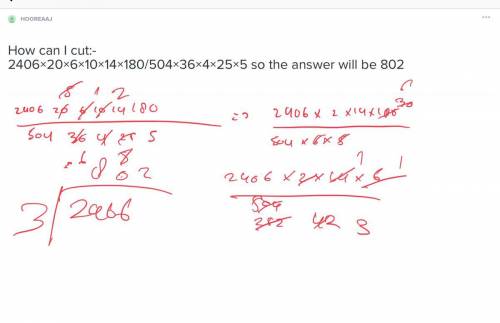 How can i cut: - 2406×20×6×10×14×180/504×36×4×25×5​ so the answer will be 802