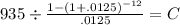 935 \div \frac{1-(1+.0125)^{-12} }{.0125} = C\\