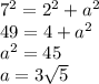 7^2 = 2^2 + a^2\\49 = 4 + a^2\\a^2 = 45\\a = 3\sqrt{5}