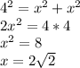 4^2 = x^2+x^2\\2x^2 = 4*4\\x^2 = 8\\x = 2\sqrt{2}