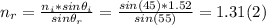 n_{r} =\frac{n_{i} * sin \theta_{i} }{sin \theta_{r} } = \frac{sin (45)*1.52}{sin (55)} = 1.31 (2)