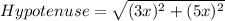 Hypotenuse=\sqrt{(3x)^2+(5x)^2}