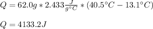 Q=62.0 g*2.433 \frac{J}{g\°C}* (40.5\°C-13.1\°C)\\\\Q=4133.2J