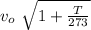 v_o \ \sqrt{1 + \frac{T}{273} }