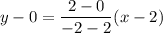 y-0=\dfrac{2-0}{-2-2}(x-2)