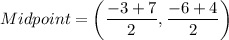 Midpoint=\left(\dfrac{-3+7}{2},\dfrac{-6+4}{2}\right)