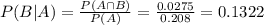 P(B|A) = \frac{P(A \cap B)}{P(A)} = \frac{0.0275}{0.208} = 0.1322