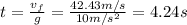 t = \frac{v_{f}}{g} = \frac{42.43 m/s}{10 m/s^{2}} = 4.24 s