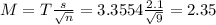 M = T\frac{s}{\sqrt{n}} = 3.3554\frac{2.1}{\sqrt{9}} = 2.35