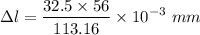 $\Delta l = \frac{32.5 \times 56}{113.16} \times 10^{-3} \ mm$