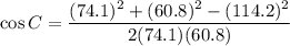 \cos C=\dfrac{(74.1)^2+(60.8)^2-(114.2)^2}{2(74.1)(60.8)}