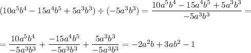 (10a^5b^4-15a^4b^5+5a^3b^3)\div(-5a^3b^3)=\dfrac{10a^5b^4-15a^4b^5+5a^3b^3}{-5a^3b^3}=\\\\\\=\dfrac{10a^5b^4}{-5a^3b^3}+\dfrac{-15a^4b^5}{-5a^3b^3}+\dfrac{5a^3b^3}{-5a^3b^3}=-2a^2b+3ab^2-1