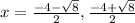 x=\frac{-4-\sqrt{8}}{2},\frac{-4+\sqrt{8}}{2}