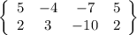 \left\{\begin{array}{cccc}5&-4&-7&5\\2&3&-10&2\end{array}\right\}