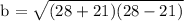 \rm \displaystyle   {b}^{}  =   \sqrt{({28}^{}    +  21)   (28 - {21}^{})}