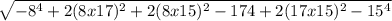 \sqrt{-8^4+2(8x17)^2+2(8x15)^2-174+2(17x15)^2-15^4}
