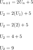 U_{n +1} = 2U_n +5\\\\U_2 = 2(U_1) + 5\\\\U_2 = 2(2) + 5\\\\U_2 = 4 + 5\\\\U_2 = 9