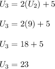 U_3 = 2(U_2) + 5\\\\U_3 = 2(9) + 5\\\\U_3 = 18 + 5\\\\U_3 = 23