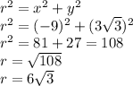 r^2=x^2+y^2\\r^2=(-9)^2+(3\sqrt{3})^2\\r^2=81+27=108\\r=\sqrt{108}\\r=6\sqrt{3}