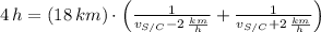 4\,h = (18\,km)\cdot \left(\frac{1}{v_{S/C} - 2\,\frac{km}{h} } + \frac{1}{v_{S/C}+2\,\frac{km}{h} }\right)