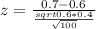 z = \frac{0.7 - 0.6}{\frac{\\sqrt{0.6*0.4}}{\sqrt{100}}}